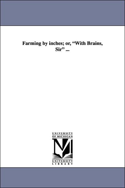 Cover for Unknown Author · Farming by Inches; Or, with Brains, Sir ... (Paperback Book) (2006)