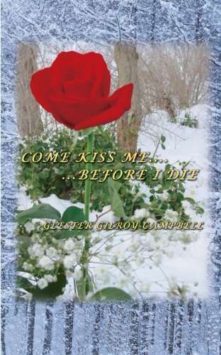 Come Kiss Me Before I Die - Glester Gilroy Campbell - Kirjat - AuthorHouse - 9781425991456 - torstai 17. toukokuuta 2007