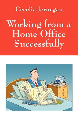 Cover for Cecelia Jernegan · Working from a Home Office Successfully: Best Practice Tips (Pocketbok) (2010)