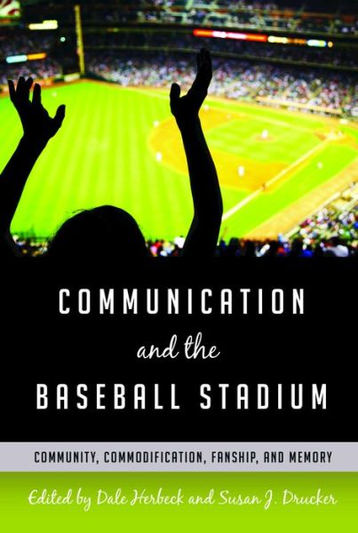 Cover for Communication and the Baseball Stadium: Community, Commodification, Fanship, and Memory - Urban Communication (Paperback Book) [New edition] (2017)