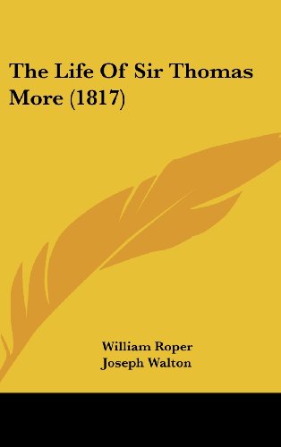 The Life of Sir Thomas More (1817) - William Roper - Books - Kessinger Publishing, LLC - 9781436555456 - June 2, 2008