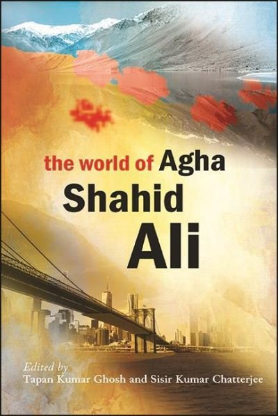Cover for Tapan Kumar Ghosh · The World of Agha Shahid Ali (Hardcover bog) (2021)