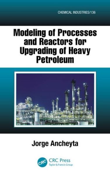 Cover for Jorge Ancheyta · Modeling of Processes and Reactors for Upgrading of Heavy Petroleum - Chemical Industries (Hardcover Book) (2013)