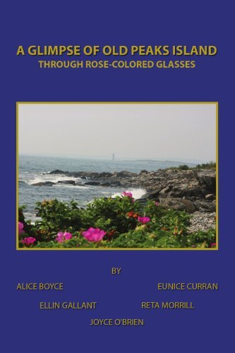 Cover for Eunice Curran, Ellin Gallant, Reta Morrill &amp; Joyce O'brien Alice Boyce · A Glimpse of Old Peaks Island: Through Rose-colored Glasses (Paperback Book) (2010)