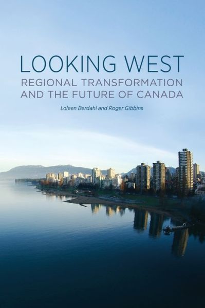 Cover for Loleen Berdahl · Looking West: Regional Transformation and the Future of Canada (Paperback Book) (2014)