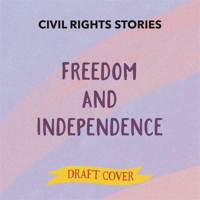 Civil Rights Stories: Human Rights - Civil Rights Stories - Louise Spilsbury - Books - Hachette Children's Group - 9781445171456 - December 9, 2021