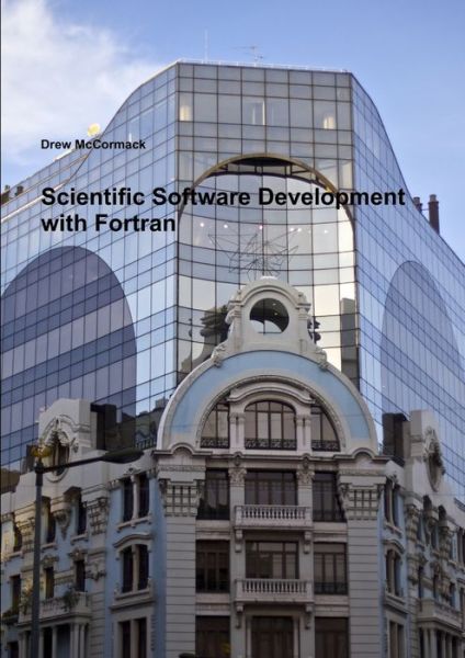 Cover for Drew McCormack · Scientific Software Development in Fortran (Book) (2010)