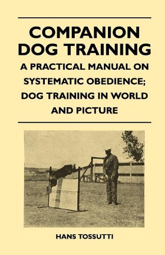 Cover for Hans Tossutti · Companion Dog Training - a Practical Manual on Systematic Obedience; Dog Training in World and Picture (Paperback Book) (2010)