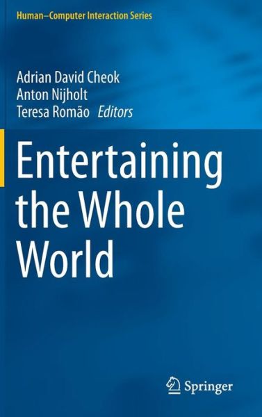 Adrian David Cheok · Entertaining the Whole World - Human-Computer Interaction Series (Hardcover Book) (2014)