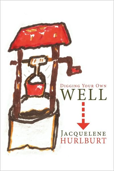 Cover for Jacquelene Hurlburt · Digging Your Own Well (Paperback Book) (2009)