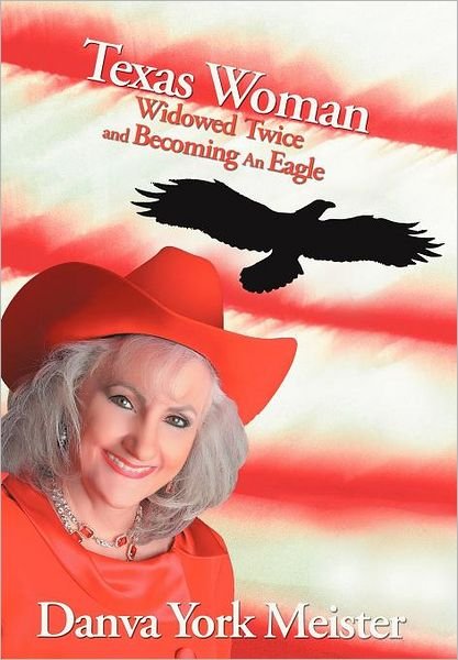 Cover for Danva York Meister · Texas Woman Widowed Twice and Becoming an Eagle (Hardcover Book) (2012)