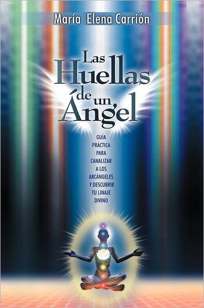 Cover for Mar a Elena Carri N Cu Llar · Las Huellas De Un Angel: Guia Practica Para Canalizar a Los Arcangeles Y Descubrir Tu Linaje Divino (Paperback Book) (2012)