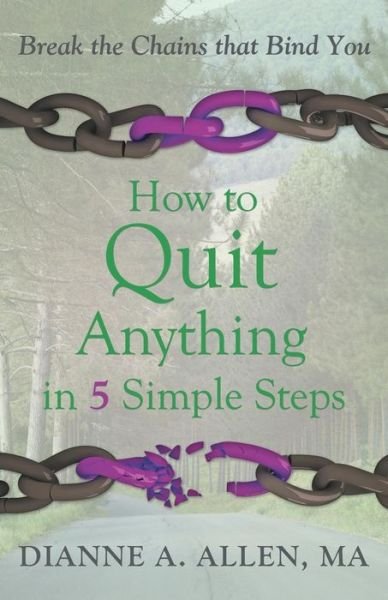 Cover for Dianne a Allen Ma · How to Quit Anything in 5 Simple Steps: Break the Chains That Bind You (Pocketbok) (2014)