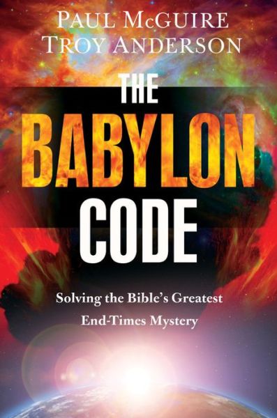 The Babylon Code: Solving the Bible's Greatest End-Times Mystery - Paul McGuire - Książki - Little, Brown & Company - 9781455589456 - 4 października 2016