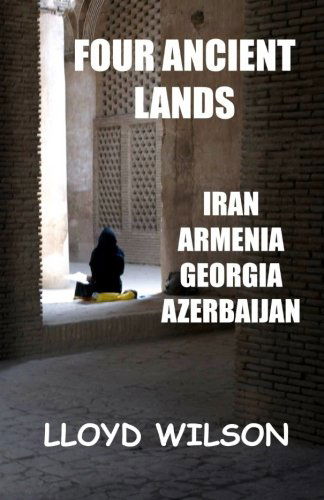 Cover for Lloyd Wilson · Four Ancient Lands - Iran, Armenia, Georgia, Azerbaijan (Paperback Book) (2011)