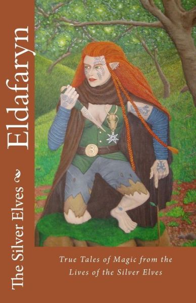 Cover for The Silver Elves · Eldafaryn: True Tales of Elfin Magic from the Lives of the Silver Elves (Paperback Book) (2011)