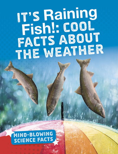 Cover for Kaitlyn Duling · It's Raining Fish!: Cool Facts About the Weather - Mind-Blowing Science Facts (Paperback Book) (2020)