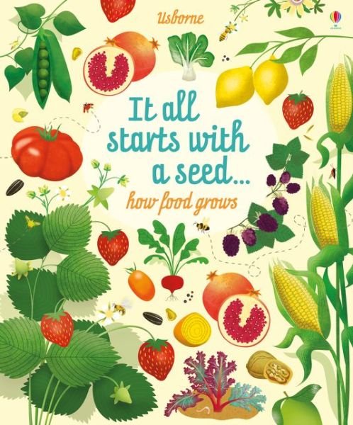 It All Starts with a Seed...: how food grows - Emily Bone - Books - Usborne Publishing Ltd - 9781474922456 - August 1, 2017
