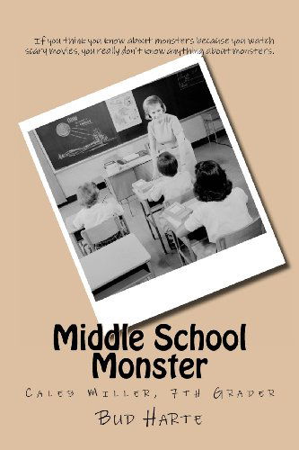 Middle School Monster: Caleb Miller, 7th Grader - Bud Harte - Książki - CreateSpace Independent Publishing Platf - 9781475024456 - 25 marca 2012
