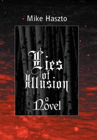 Lies of Illusion - Mike Haszto - Livres - Authorhouse - 9781477257456 - 25 septembre 2012