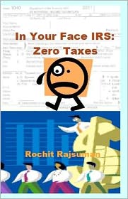 Cover for Rochit Rajsuman · In Your Face Irs: Zero Taxes (Paperback Book) (2012)