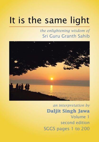 Cover for Daljit Singh Jawa · It is the Same Light: the Enlightening Wisdom of Sri Guru Granth Sahib (Hardcover Book) (2013)