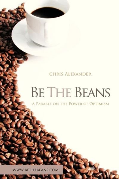 Cover for Chris Alexander · Be the Beans: a Parable About Changing Lives Through Outward Focused Optimism (Pocketbok) (2013)