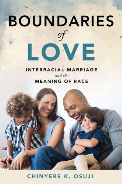 Cover for Chinyere K. Osuji · Boundaries of Love: Interracial Marriage and the Meaning of Race (Paperback Book) (2019)