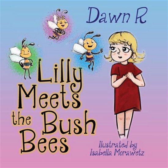 Cover for Ms Dawn R · Lilly Meets the Bush Bees (Paperback Bog) (2013)