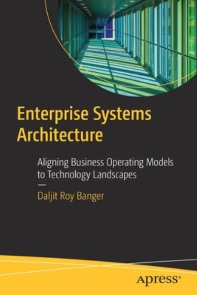 Cover for Daljit Roy Banger · Enterprise Systems Architecture: Aligning Business Operating Models to Technology Landscapes (Paperback Book) [1st edition] (2022)