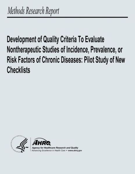 Cover for U S Department of Heal Human Services · Development of Quality Criteria to Evaluate Nontherapeutic Studies of Incidence, Prevalence, or Risk Factors of Chronic Diseases: Pilot Study of New C (Paperback Book) (2013)