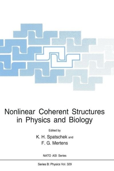 Cover for K H Spatschek · Nonlinear Coherent Structures in Physics and Biology - NATO Science Series B (Taschenbuch) [Softcover reprint of the original 1st ed. 1994 edition] (2013)