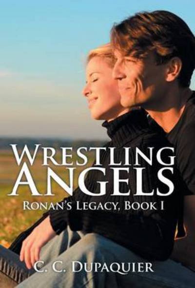 Cover for C C Dupaquier · Wrestling Angels: Ronan's Legacy, Book I (Hardcover Book) (2014)