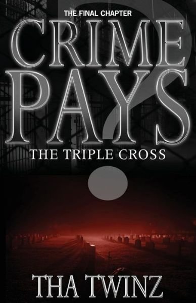 Crime Pays? Iii: the Triple Cross (Volume 3) - Tha Twinz - Kirjat - CreateSpace Independent Publishing Platf - 9781490986456 - lauantai 13. heinäkuuta 2013