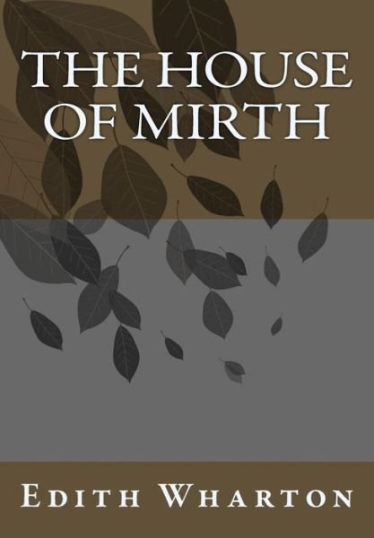 The House of Mirth - Edith Wharton - Books - Createspace - 9781492937456 - October 10, 2013