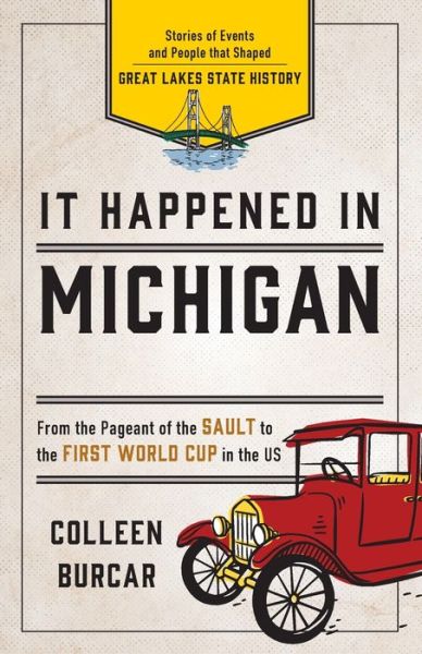 Cover for Colleen Burcar · It Happened in Michigan: Stories of Events and People that Shaped Great Lakes State History - It Happened In Series (Paperback Book) [Second edition] (2019)