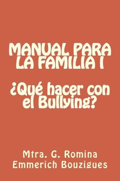 Manual Para La Familia I Que Hacer Con El Bullying? - Mtra G Romina Emmerich Bouzigues - Livros - Createspace - 9781495965456 - 15 de fevereiro de 2014