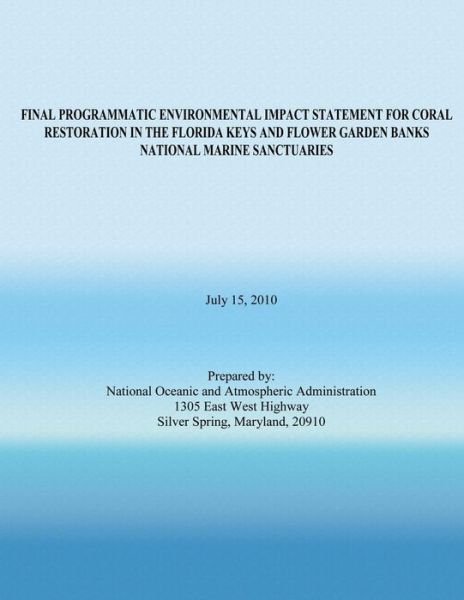 Cover for National Oceanic and Atmospheric Adminis · Final Programmatic Environmental Impact Statement for Coral Restoration in the Florida Keys and Flower Garden Banks National Marine Sanctuaries (Pocketbok) (2010)
