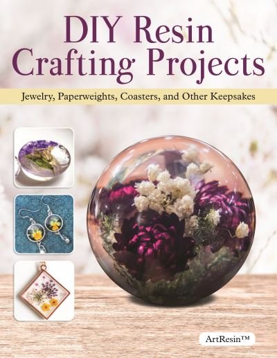 Cover for Teodora Petkova · DIY Resin Crafting Projects: A Beginner's Guide to Making Clear Resin Jewelry, Paperweights, Coasters, and Other Keepsakes (Paperback Book) (2022)
