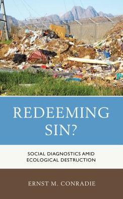 Cover for Ernst M. Conradie · Redeeming Sin?: Social Diagnostics amid Ecological Destruction - Religious Ethics and Environmental Challenges (Inbunden Bok) (2017)