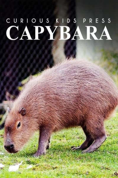 Cover for Curious Kids Press · Capybara - Curious Kids Press: Kids Book About Animals and Wildlife, Children's Books 4-6 (Paperback Book) (2014)