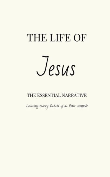 Cover for Pinch Village Llc · The Life of Jesus: the Essential Narrative Covering Every Detail of the Four Gospels (Paperback Bog) (2014)
