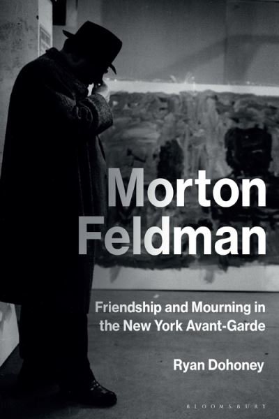 Cover for Dohoney, Prof Ryan (Northwestern University, USA) · Morton Feldman: Friendship and Mourning in the New York Avant-Garde (Paperback Bog) (2022)