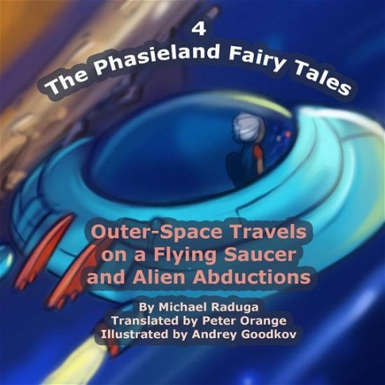 Cover for Michael Raduga · The Phasieland Fairy Tales - 4: Outer-space Travels on a Flying Saucer and Alien Abductions (Volume 4) (Paperback Book) (2014)