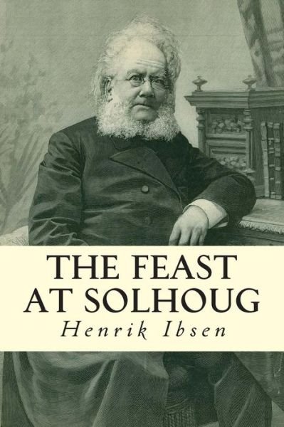 The Feast at Solhoug - Henrik Ibsen - Livros - Createspace - 9781502588456 - 2 de outubro de 2014