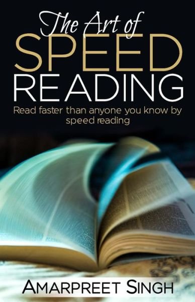 Cover for Amarpreet Singh · Speed Reading - the Art of Speed Reading: Read Faster Than Anyone You Know by Speed Reading. (Paperback Bog) (2015)