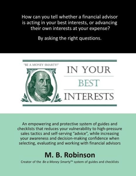 Cover for M B Robinson · In Your Best Interests: an Empowering and Protective System of Guides and Checklists That Reduces Your Vulnerability to High-pressure Sales Ta (Taschenbuch) (2015)