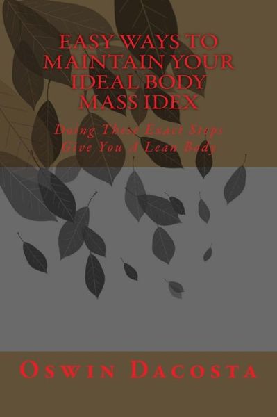 Cover for Mr Oswin Dacosta · Easy Ways to Maintain Your Ideal Body Mass Idex: Doing These Exact Steps Give You a Lean Body (Paperback Book) (2014)