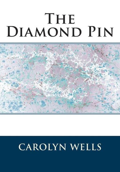 The Diamond Pin - Carolyn Wells - Książki - Createspace - 9781512024456 - 4 maja 2015