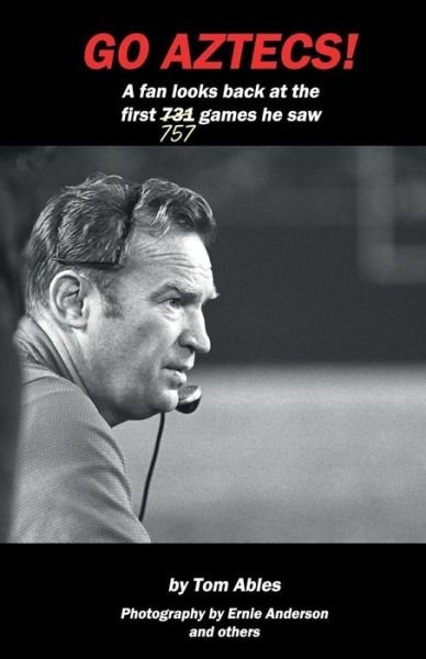 Cover for Tom Ables · Go Aztecs!: a Fan Looks Back at the First 757 Games He Saw (Paperback Book) (2015)